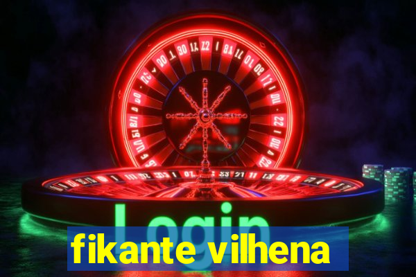 fikante vilhena